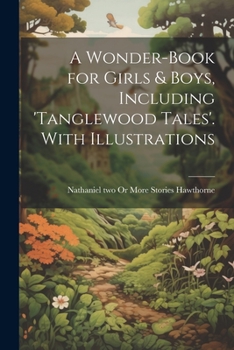 Paperback A Wonder-Book for Girls & Boys, Including 'tanglewood Tales'. With Illustrations Book