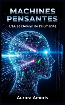 Paperback Machines Pensantes: L'IA et l'Avenir de l'Humanité [French] Book