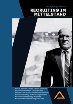 Navigating Talents: Recruiting im Mittelstand: Einfach Personal selbst finden. Verständliches Fachwissen dank Leitfäden und echter und rea