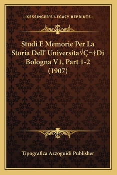 Paperback Studi E Memorie Per La Storia Dell' UniversitaÂ Di Bologna V1, Part 1-2 (1907) [Italian] Book