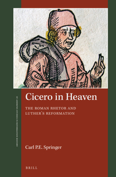 Cicero in Heaven, The Roman Rhetor and Luthers Reformation - Book  of the St. Andrews Studies in Reformation History