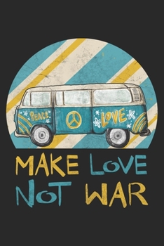 Make Love Not War: Hippie Notebook Blank Line Hippies Journal Lined with Lines 6x9 120 Pages Checklist Record Book Peace Love Take Notes faith hope kindness Planner Paper Christmas Gift for Hippies