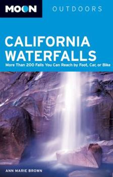 Paperback Moon California Waterfalls: More Than 200 Falls You Can Reach by Foot, Car, or Bike Book
