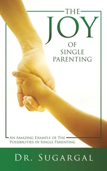 Hardcover The Joy of Single Parenting: An Amazing Example of The Possibilities in Single Parenting Book