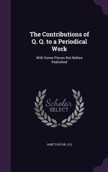 Hardcover The Contributions of Q. Q. to a Periodical Work: With Some Pieces Not Before Published Book