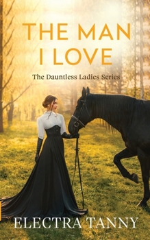 The Man I Love (The Dauntless Ladies Series)