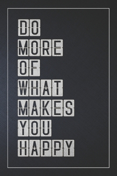 DO MORE OF WHAT MAKES YOU HAPPY: Notebook, Organize Notes, Ideas, Follow Up, Project Management, 6" x 9" (15.24 x 22.86 cm) - 110 Pages - Durable Soft Cover - Line