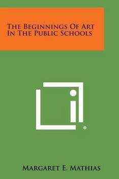 Paperback The Beginnings of Art in the Public Schools Book