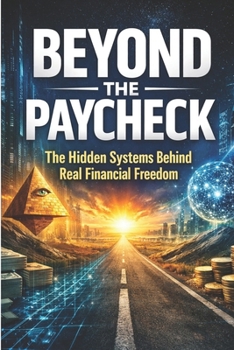 Paperback Beyond the Paycheck: The Hidden Systems Behind Real Financial Freedom Book