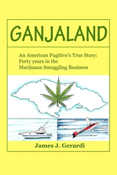 Paperback Ganjaland: An american fugitives true story: Forty years in the Marijuana Smuggling Business Book