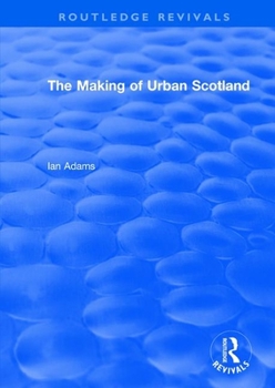 Paperback Routledge Revivals: The Making of Urban Scotland (1978) Book