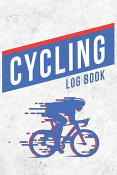 Cycling Log Book: Training Log Book | Record your Performances & Organize your Trainings | 110 pages (6"x9") | Journal for Cyclists