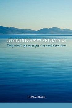 Standing on His Promises: Finding comfort, hope, and purpose in the midst of your storm