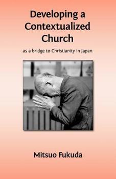 Paperback Developing a Contextualized Church as a Bridge to Christianity in Japan Book