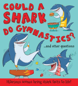 Hardcover Could a Shark Do Gymnastics?: Hilarious Scenes Bring Shark Facts to Life Book