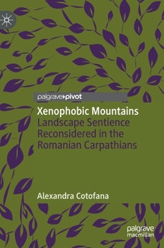 Hardcover Xenophobic Mountains: Landscape Sentience Reconsidered in the Romanian Carpathians Book