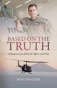 Based on the Truth: A Memoir of an RNZAF Officer and Pilot
