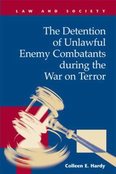 The Detention of Unlawful Enemy Combatants During the War on Terror (Law and Society)