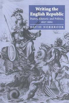 Paperback Writing the English Republic: Poetry, Rhetoric and Politics, 1627-1660 Book
