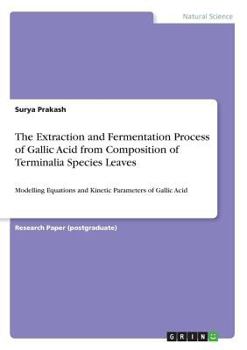 The Extraction and Fermentation Process of Gallic Acid from Composition of Terminalia Species Leaves: Modelling Equations and Kinetic Parameters of Gallic Acid