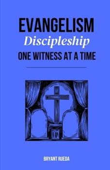 Evangelism: Discipleship One Witness at a Time (Discipleship Series)