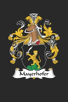 Paperback Mayerhofer: Mayerhofer Coat of Arms and Family Crest Notebook Journal (6 x 9 - 100 pages) Book