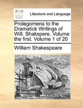 Paperback Prolegomena to the Dramatick Writings of Will. Shakspere. Volume the First. Volume 1 of 20 Book