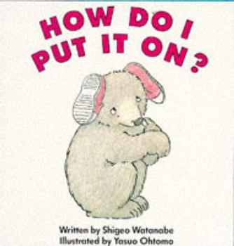 How do I put it on?: Getting dressed (An I can do it all by myself book ; 1) - Book  of the 