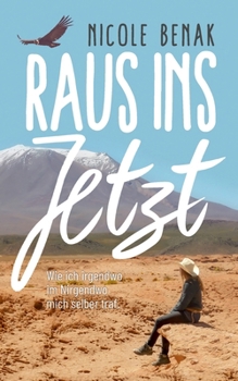 Paperback Raus ins Jetzt: Wie ich irgendwo im Nirgendwo mich selber traf [German] Book