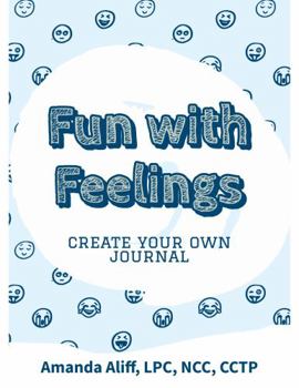 FUN WITH FEELINGS: CREATE YOUR OWN JOURNAL