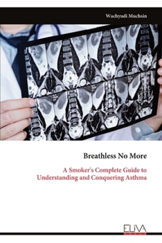 Paperback Breathless No More: A Smoker's Complete Guide to Understanding and Conquering Asthma Book