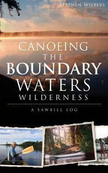 Hardcover Canoeing the Boundary Waters Wilderness: A Sawbill Log Book