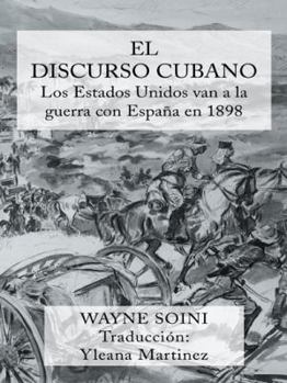 Hardcover El Discurso Cubano: Los Estados Unidos Van a la Guerra Con Espana En 1898 [Spanish] Book