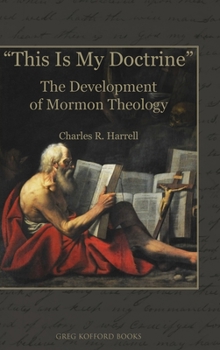 This Is My Doctrine: The Development of Mormon Theology - Book  of the This Is My Doctrine