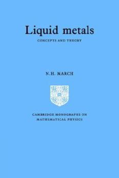 Liquid Metals: Concepts and Theory (Cambridge Monographs on Mathematical Physics) - Book  of the Cambridge Monographs on Mathematical Physics