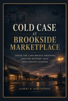 Cold Case at Brookside Marketplace: Inside the Lane Bryant Shooting and the Mystery That Still Haunts Illinois