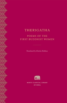 Therigatha: Poems of the First Buddhist Women - Book #3 of the Murty Classical Library of India