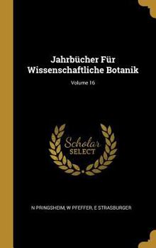 Hardcover Jahrbücher Für Wissenschaftliche Botanik; Volume 16 [German] Book