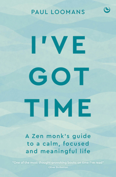 Paperback I've Got Time: A Zen Monk's Guide to a Calm, Focused and Meaningful Life Book