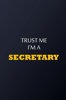 Trust Me I'm A secretary Notebook -  Funny secretary Gift: Lined Notebook / Journal Gift, 100 Pages, 6x9, Soft Cover, Matte Finish