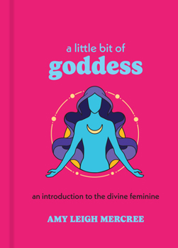 Hardcover A Little Bit of Goddess: An Introduction to the Divine Feminine Book