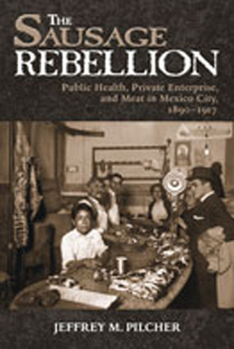 Paperback The Sausage Rebellion: Public Health, Private Enterprise, and Meat in Mexico City, 1890-1917 Book