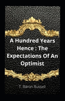 A Hundred Years Hence: The Expectations Of An Optimist illustrated