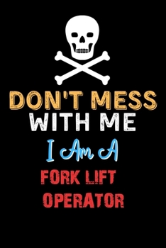 Paperback Don't Mess With Me I Am A FORK LIFT OPERATOR - Funny FORK LIFT OPERATOR Notebook And Journal Gift Ideas: Lined Notebook / Journal Gift, 120 Pages, 6x9 Book