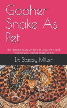 Paperback Gopher Snake As Pet: the ultimate guide on how to care, train and housing your gopher snake as pet Book