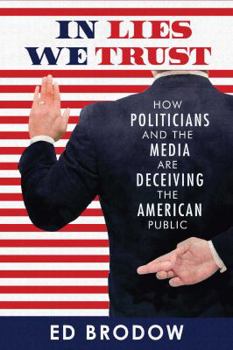 Paperback In Lies We Trust: How Politicians and the Media Are Deceiving the American Public Book