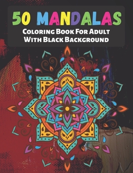 Paperback 50 Mandalas Coloring Book For Adult With Black Background: The Best Mandalas and Patterns for Anxiety Relief, Relaxation and Stress Reduction - Each D Book