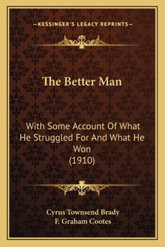 The Better Man: With Some Account of What He Struggled for and What He Won