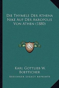 Paperback Die Thymele Der Athena Nike Auf Der Akropolis Von Athen (1880) [German] Book