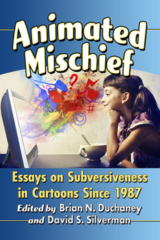 Paperback Animated Mischief: Essays on Subversiveness in Cartoons Since 1987 Book